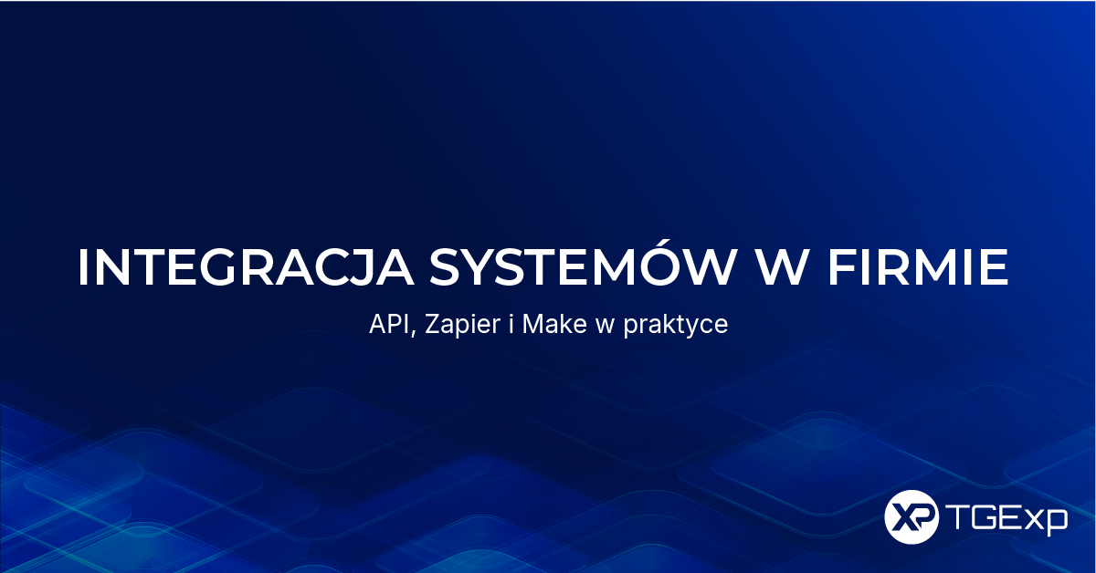 Grafika z napisem „Integracja systemów w firmie – API, Zapier i Make w praktyce" na granatowym tle z abstrakcyjnym wzorem fal, z logotypem TGExp.