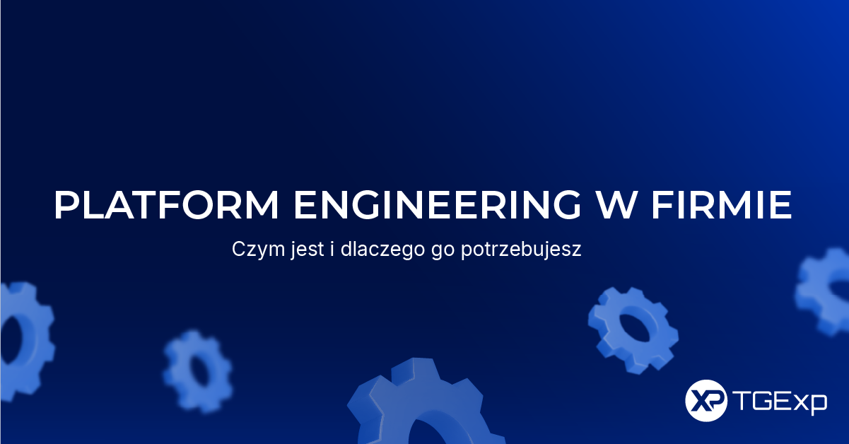 Grafika z napisem „Platform engineering w firmie – czym jest i dlaczego go potrzebujesz" na granatowym tle z elementami 3D w kształcie kół zębatych i logo TGExp