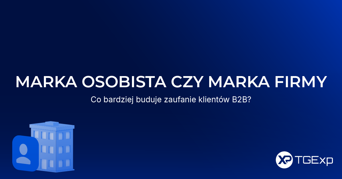 Grafika z napisem „Marka osobista czy marka firmy – co bardziej buduje zaufanie klientów B2B?" na granatowym tle, z ikoną budynku biurowego i postaci oraz logotypem TGExp.