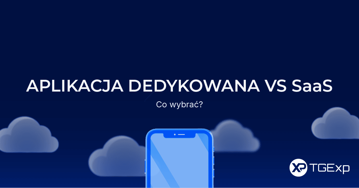 aplikacja dedykowana vs SaaS – porównanie rozwiązań dla firm | TGExp
