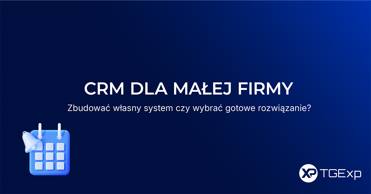 CRM dla małej firmy - zbudować własny system czy wybrać gotowe rozwiązanie?